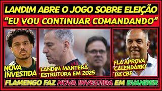 LANDIM ABRE O JOGO SOBRE ELEIÇÃO | NOVA INVESTIDA EM EVANDER | FLAMENGO APROVA CALENDÁRIO DA CBF E+