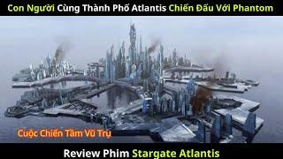 [Review Phim] Con Người Cùng Thành Phố Atlantis Chiến Đấu Chống Lại Với Tộc Phantom