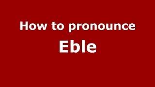 How to pronounce Eble (French/France) - PronounceNames.com