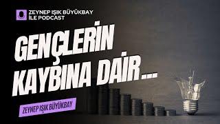 Gençlerin Kaybına Dair... | Zeynep Işık Büyükbay