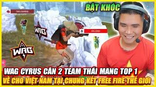 BẬT KHÓC KHI WAG CYRUS CÂN 2 TEAM THÁI MANG TOP 1 VỀ CHO FREE FIRE TẠI VÒNG BẢNG CHUNG KẾT THẾ GIỚI