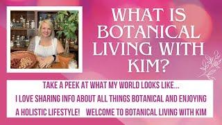 A Look at the World of Kim ~ Owner and Creator of Botanical Living with Kim