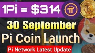 Big News  Pi Network latest update ll Pi Coin Launch On 30 September  1Pi = $314  #pinetwork #pi