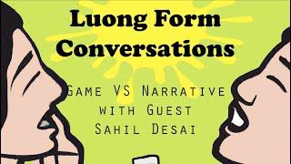 Luong Form Conversations Episode 18 - Game VS Narrative with Sahil Desai