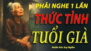 THỨC TỈNH TUỔI GIÀ -Phải Nghe Một Lần RADIO góc suy ngẫm