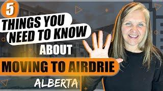 5 Things You Need to Know BEFORE Moving to Airdrie in 2023- Things Nobody Will Tell You!!