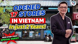 17 Stores in TWO YEARS! (1st time Business Owner in Vietnam)