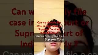 Can we file case directly to high court or Supreme Court ? #case ##file #lawgical