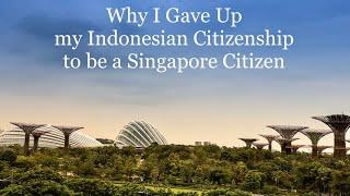 Why I Gave Up my Indonesian Citizenship to be a Singapore Citizen