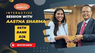 INTERACTIVE SESSION WITH AASTHA SHARMA, RANK 05 DJS 2023