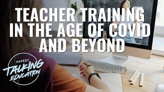 Teacher Training in the Age of Covid and Beyond