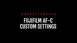 Understanding Fujifilm AF-C Custom Settings