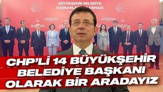 14 BÜYÜKŞEHİR BELEDİYE BAŞKANI OLARAK BİR ARADAYIZ