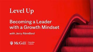 Becoming a Leader with a Growth Mindset — with Jerry Remillard | Level Up Webinars