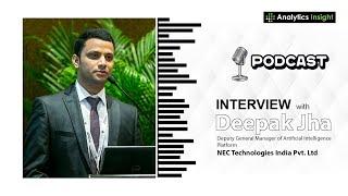 Exclusive Interaction with Deepak Jha, General Manager of AI platform, NEC Corporation India