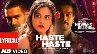 Phir Aayi Hasseen Dillruba: Haste Haste (Lyrical) Vikrant Massey,Taapsee,Sunny,Sachet-Parampara,Raj