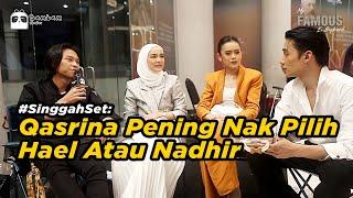 Qasrina Pening Nak Pilih Hael Atau Nadhir | #SinggahSet