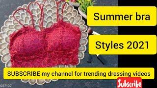 latest summer bra designs 2021/ trending bra styles for summer season/bra designing collection 2021