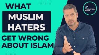 What Muslim Haters Get Wrong About Islam