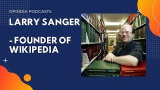 Larry Sanger, founder of Wikipedia, talks to OpIndia