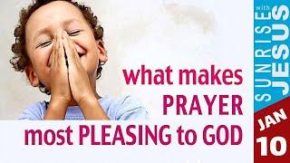 What Makes Prayer most Pleasing to God | 10 January | Sunrise with Jesus | Divine Goodness TV