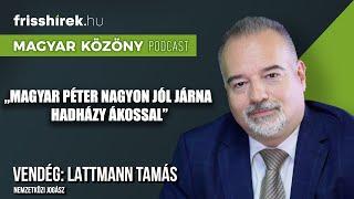 Lattmann Tamás: „Magyar Péter nagyon jól járna Hadházy Ákossal” ⏐FrissHírek Podcast