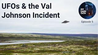 UFOs & The Val Johnson Incident