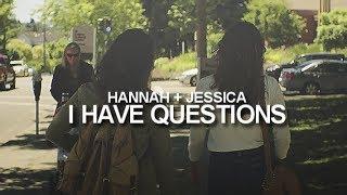 Hannah + Jessica | I Have Questions