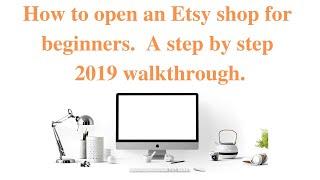 How to open an Etsy shop for beginners step by step 2019 walkthrough