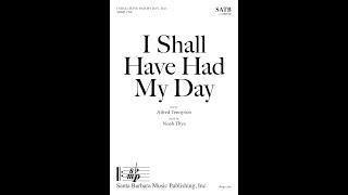 I Shall Have Had My Day (SATB a cappella) by Noah Thys - Score & Sound