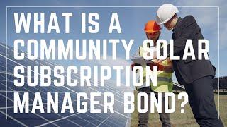 What Is A Community Solar Subscription Manager Bond?