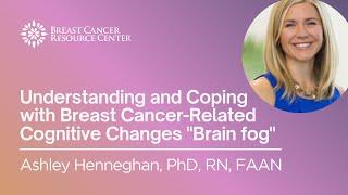 Ask The Experts: Understanding and Coping with Breast Cancer-Related Cognitive Changes "Brain fog"