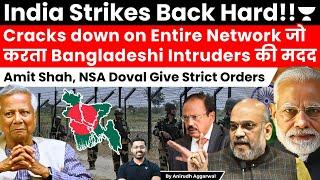 India Strikes Hard! Cracks down on Network assisting Bangladeshis. Shah, NSA Doval Give Strict Order