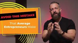 What Is The Biggest Mistake That Average Entrepreneurs Make?