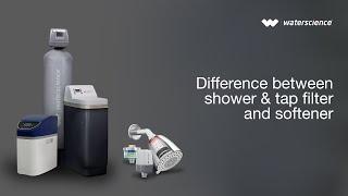 Difference between Shower & tap filter and Water Softener | WaterScience