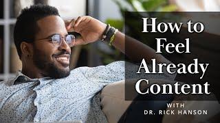 How to Feel Already Content – Talk with Dr. Rick Hanson