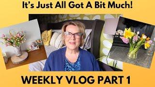 Weekly Vlog Pt 1 - It's All Just Got A Bit Much!