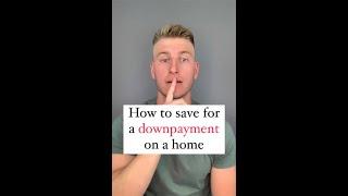 How do I save money for a downpayment?