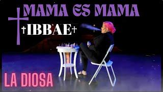 MAMA ES MAMA (IBBAE) - La Diosa