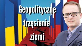 Geopolityczne trzęsienie ziemi. Jak Rosyjska agresja na Ukrainę zmieniła świat - zapowiedź książki