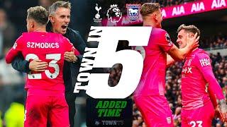 TOWN IN FIVE ADDED TIME | SPURS (A)