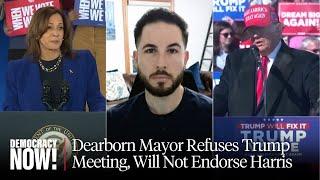 Dearborn Mayor Abdullah Hammoud on Refusing Meeting with Trump, Not Endorsing Harris