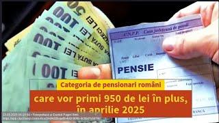 Categoria de pensionari români care vor primi 950 de lei în plus, în aprilie 2025