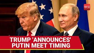 Trump In Hurry To Meet Russian President? After Location, Big Reveal On Timing Of Meeting