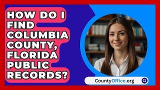 How Do I Find Columbia County, Florida Public Records? - CountyOffice.org