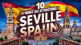 Top 10 Must-See Attractions in Seville, Spain | Best Places to Visit