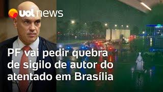 Atentado com bomba no STF: PF vai pedir a Moraes quebra de sigilo de autor de explosões em Brasília