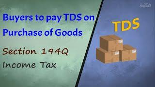 Buyers to pay TDS on Purchase of Goods | Section 194Q | Income Tax