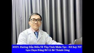 #215. Làm Gì để Thụ Tinh Ống Nghiệm thành công - IUI hay IVF - Lựa chọn cách nào để nhanh có con.