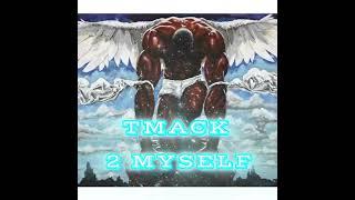 TMACK 2 MYSELF